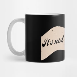 It's Not Me, It's You. Mug